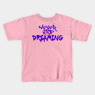 Never stop dreaming, Gift For Friend Kids T-Shirt